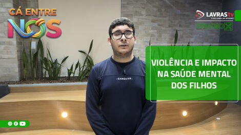 VIOLÊNCIA E IMPACTO NA SAÚDE MENTAL DOS FILHOS | CÁ ENTRE NÓS #025