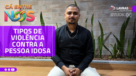 TIPOS DE VIOLÊNCIA CONTRA A PESSOA IDOSA | CÁ ENTRE NÓS – #017